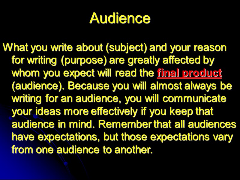 Audience What you write about (subject) and your reason for writing (purpose) are greatly